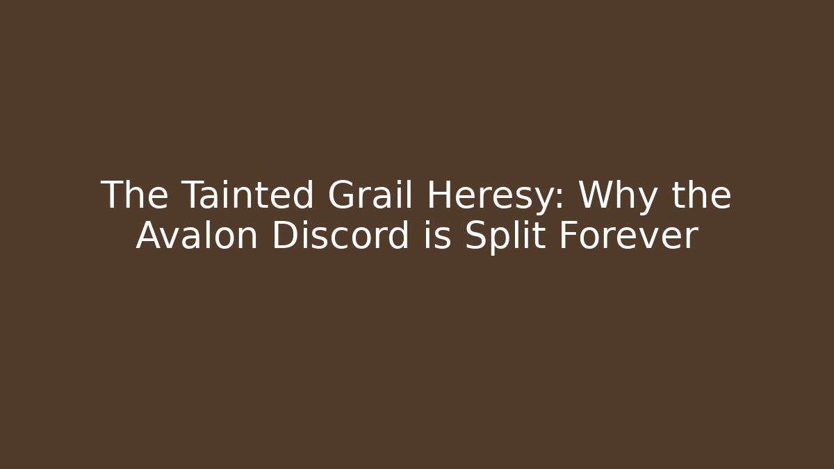The Tainted Grail Heresy: Why the Avalon Discord is Split Forever
