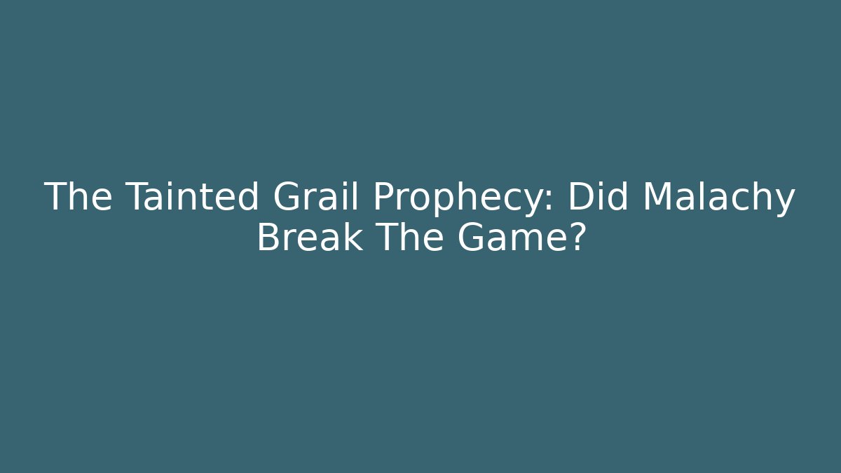 The Tainted Grail Prophecy: Did Malachy Break The Game?