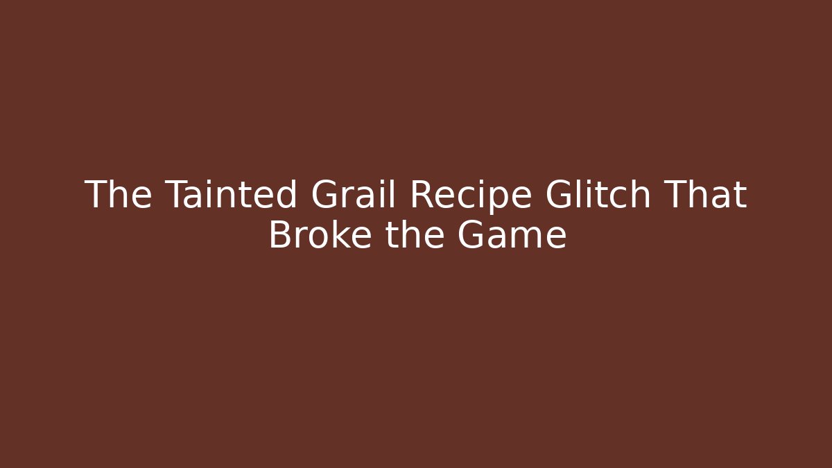 The Tainted Grail Recipe Glitch That Broke the Game