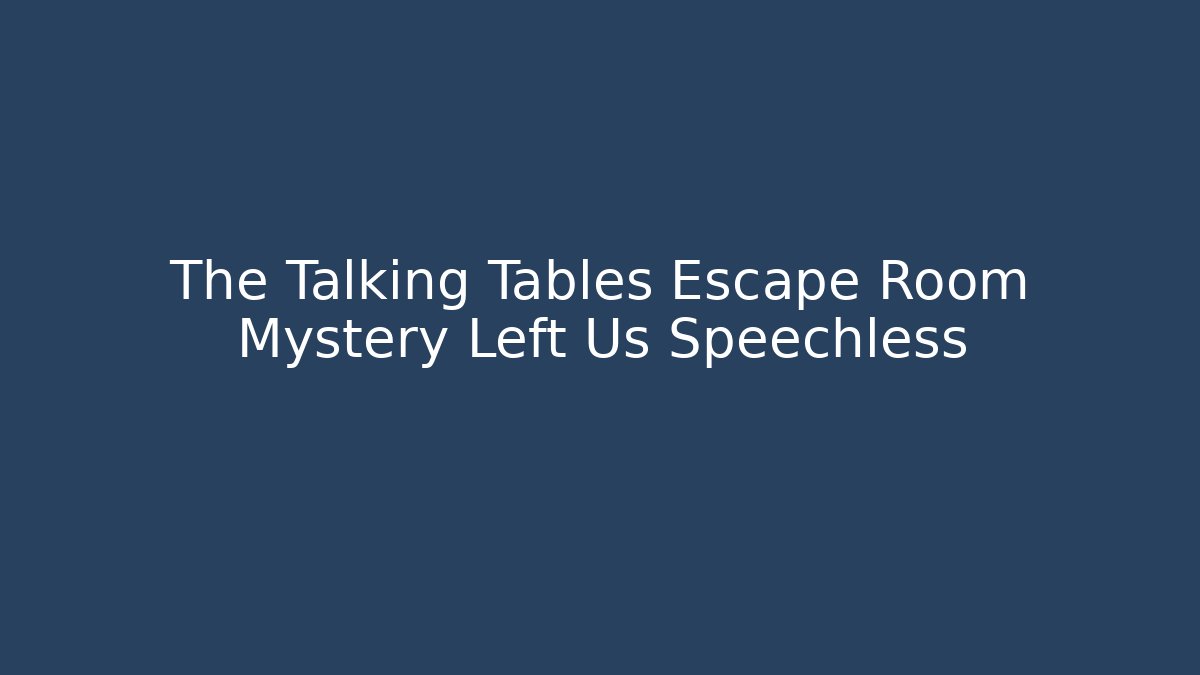 The Talking Tables Escape Room Mystery Left Us Speechless