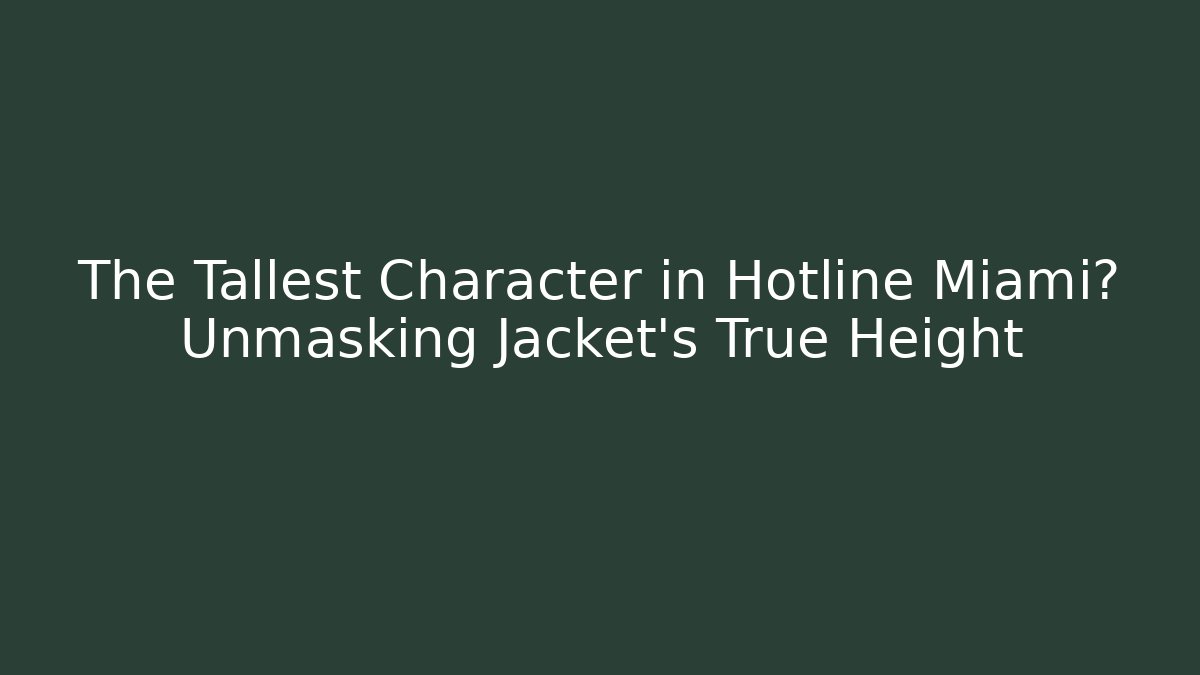 The Tallest Character in Hotline Miami? Unmasking Jacket's True Height