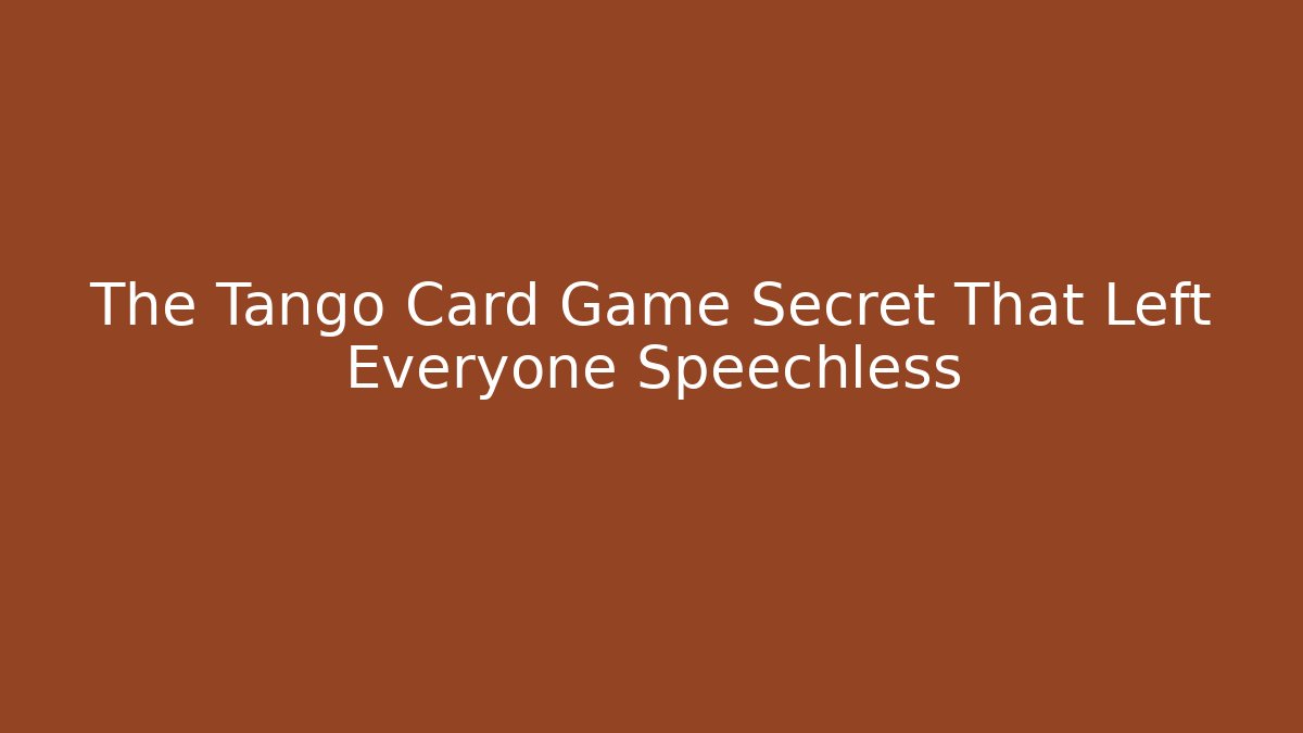 The Tango Card Game Secret That Left Everyone Speechless
