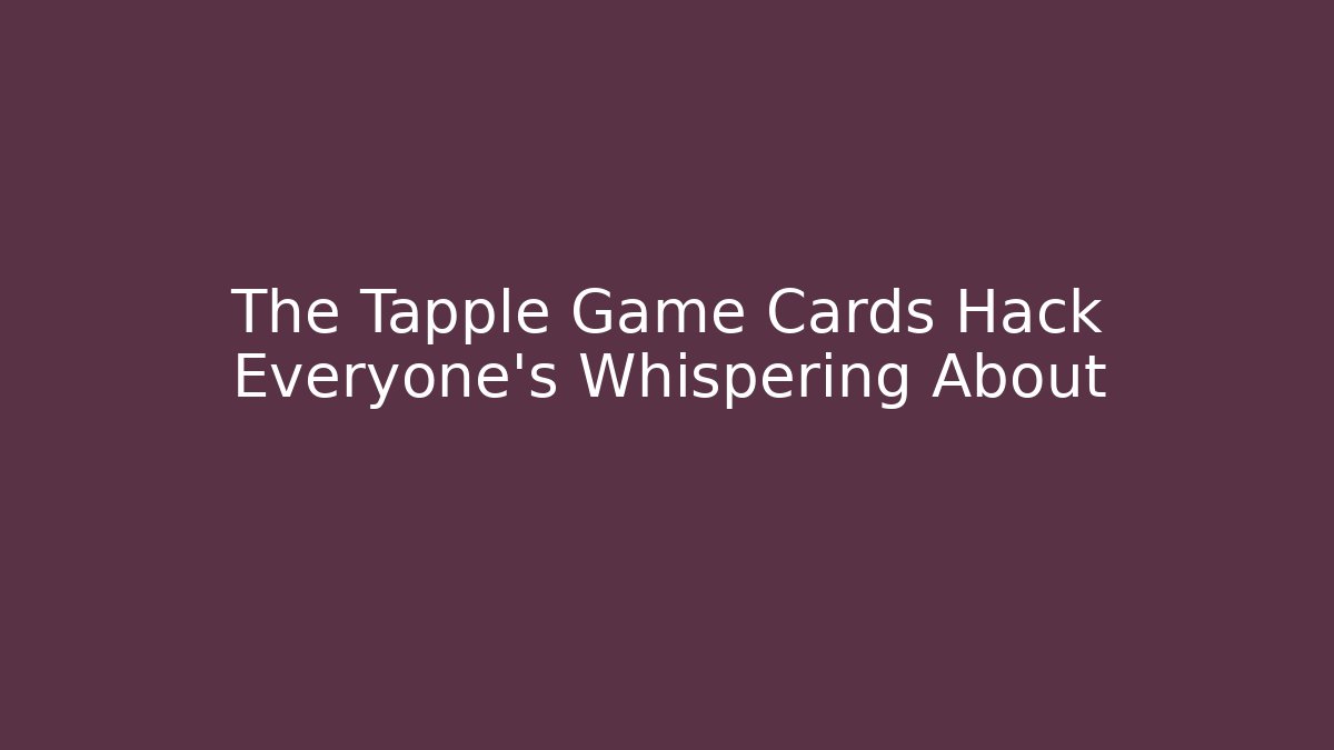 The Tapple Game Cards Hack Everyone's Whispering About