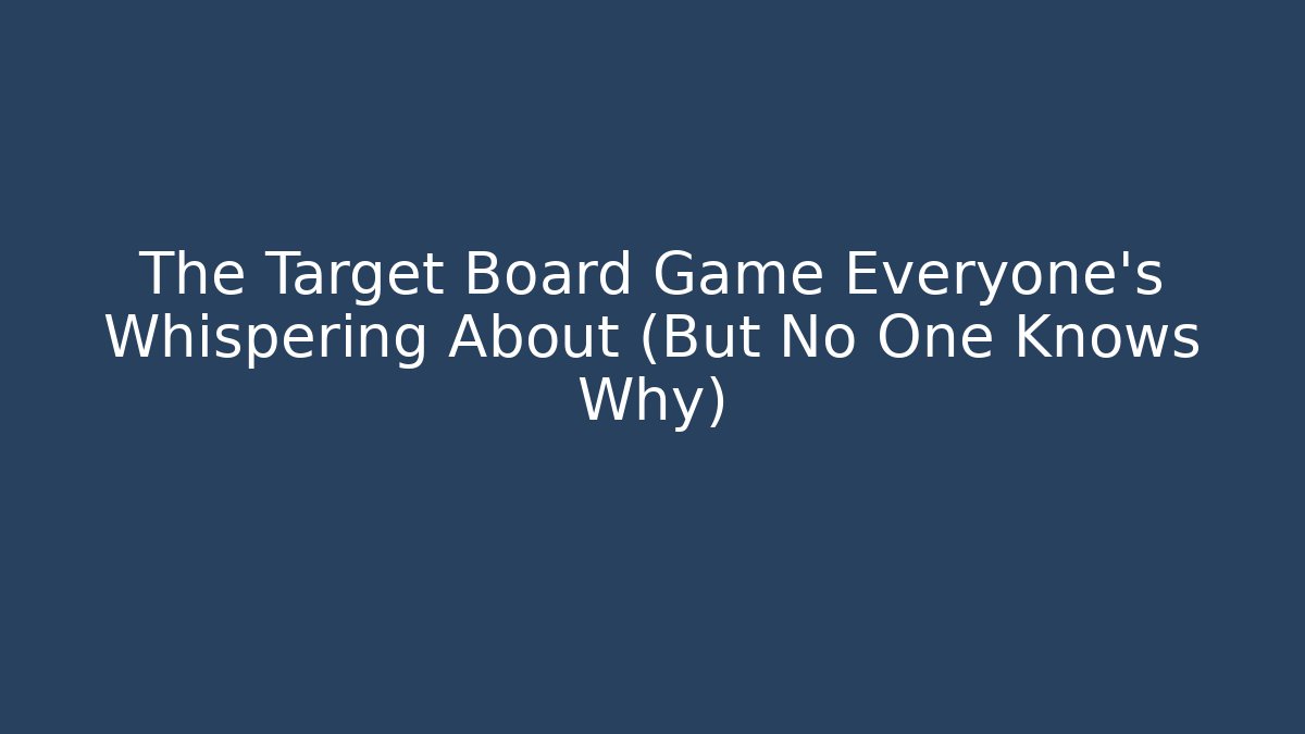 The Target Board Game Everyone's Whispering About (But No One Knows Why)