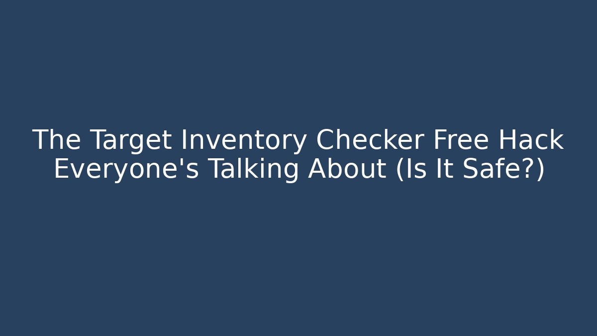 The Target Inventory Checker Free Hack Everyone's Talking About (Is It Safe?)