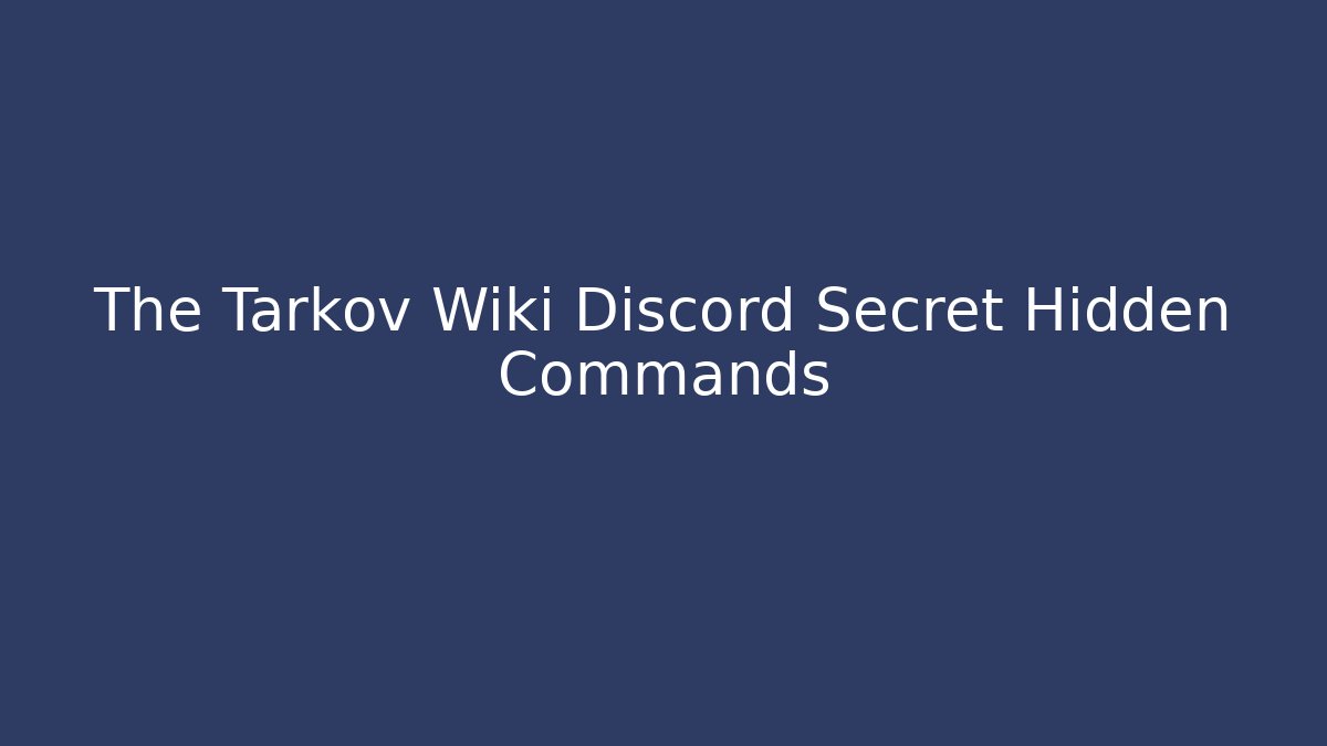 The Tarkov Wiki Discord Secret Hidden Commands