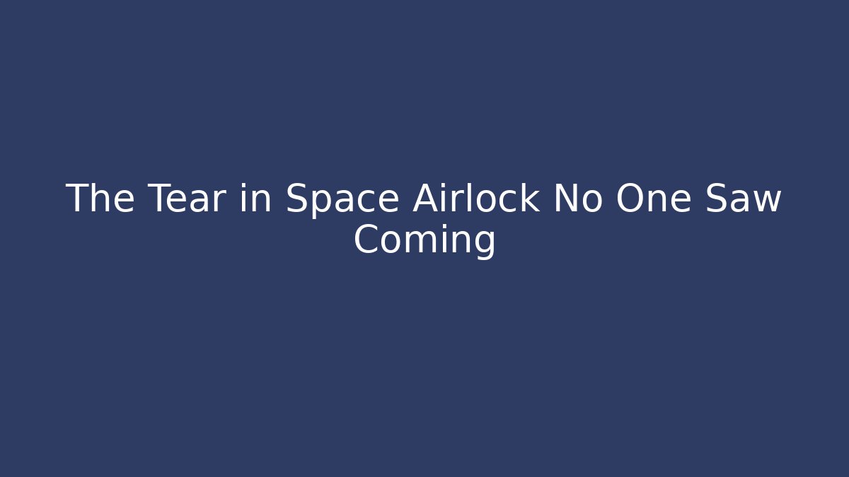 The Tear in Space Airlock No One Saw Coming - Create More Assets