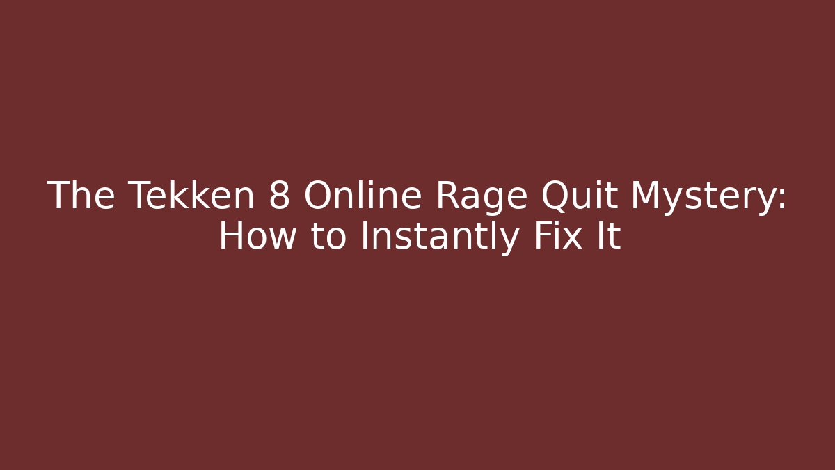 The Tekken 8 Online Rage Quit Mystery: How to Instantly Fix It