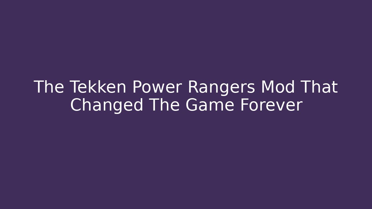 The Tekken Power Rangers Mod That Changed The Game Forever