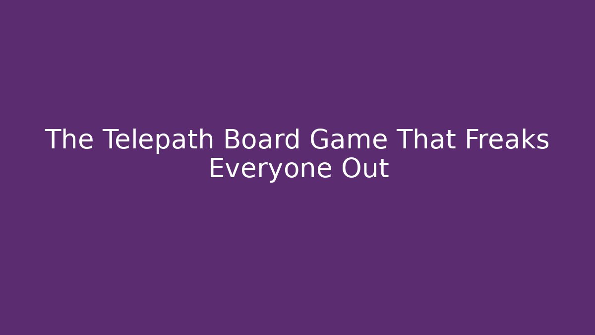 The Telepath Board Game That Freaks Everyone Out - Create More Assets
