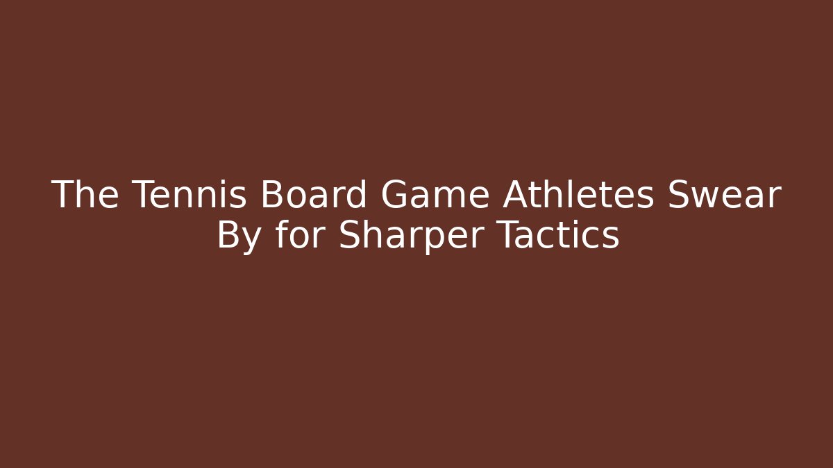 The Tennis Board Game Athletes Swear By for Sharper Tactics