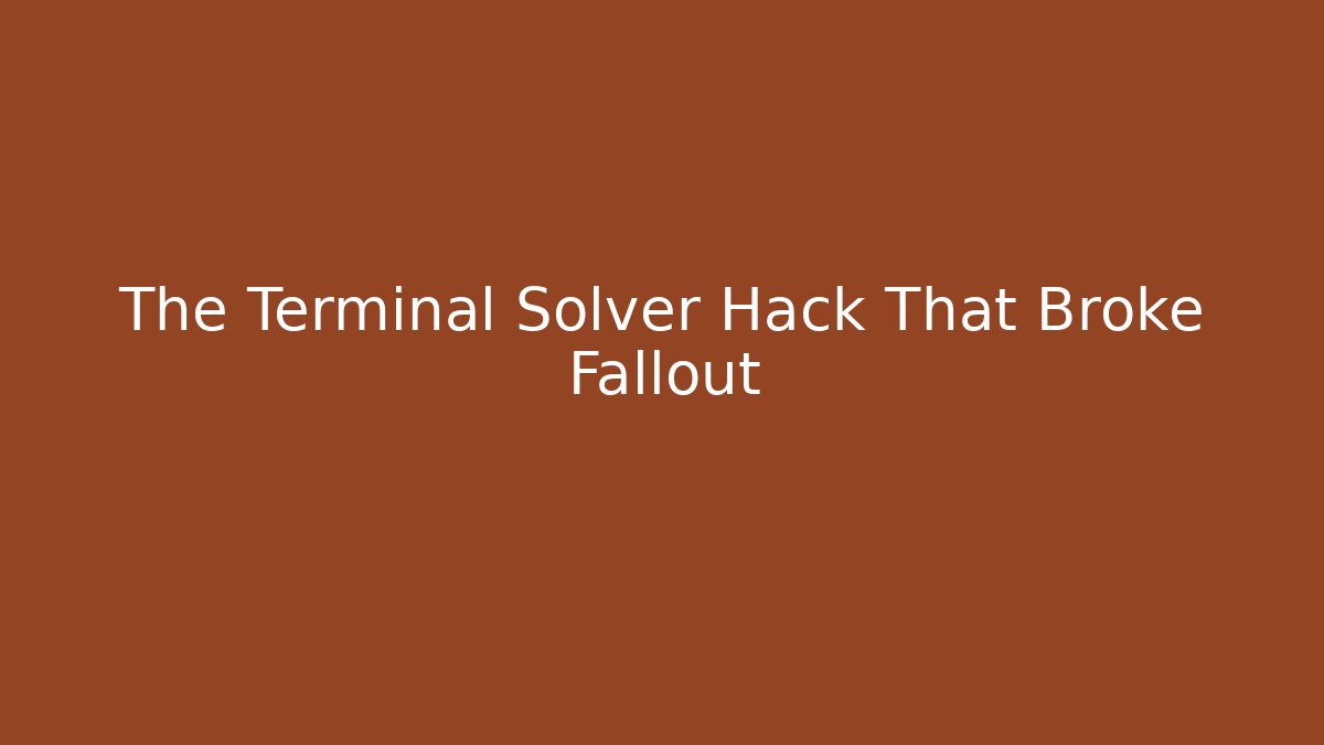 The Terminal Solver Hack That Broke Fallout - Create More Assets