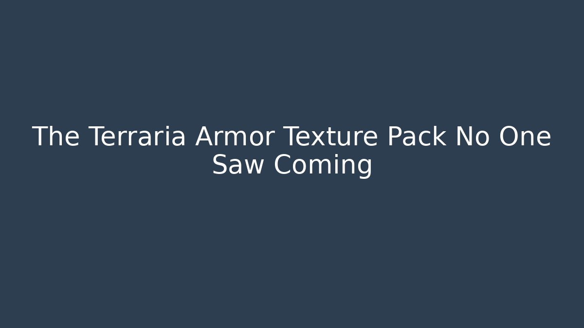 The Terraria Armor Texture Pack No One Saw Coming