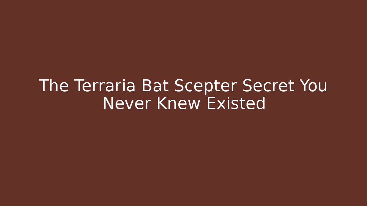 The Terraria Bat Scepter Secret You Never Knew Existed