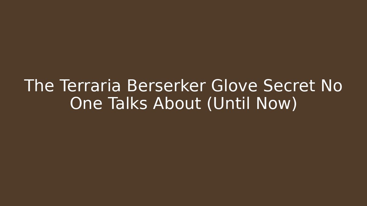 The Terraria Berserker Glove Secret No One Talks About (Until Now)