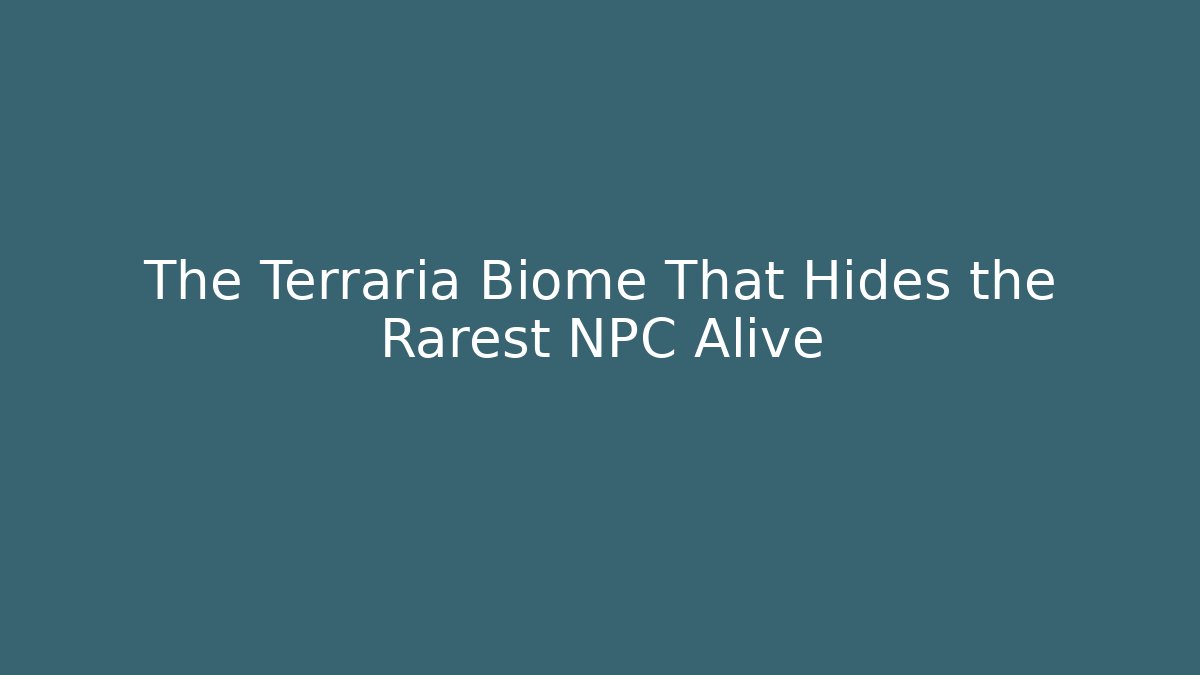 The Terraria Biome That Hides the Rarest NPC Alive