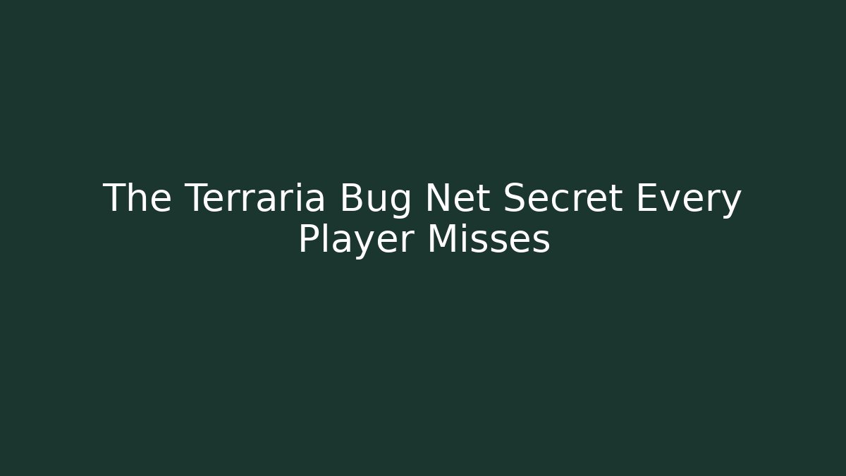 The Terraria Bug Net Secret Every Player Misses