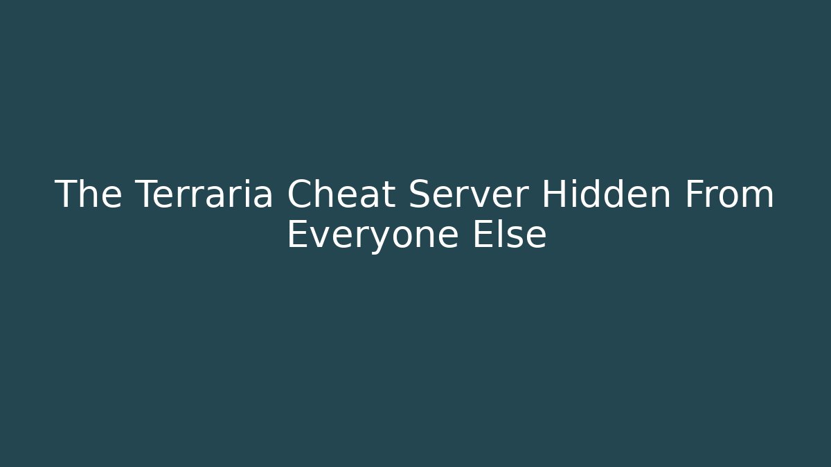 The Terraria Cheat Server Hidden From Everyone Else