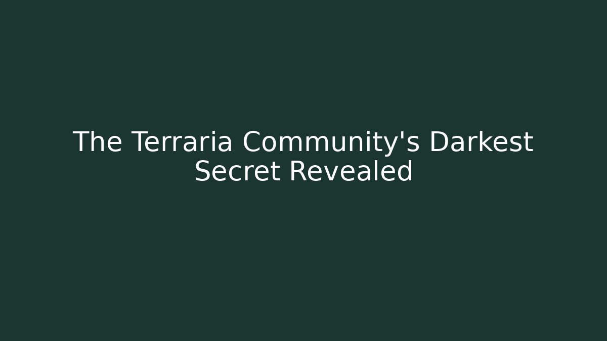 The Terraria Community's Darkest Secret Revealed