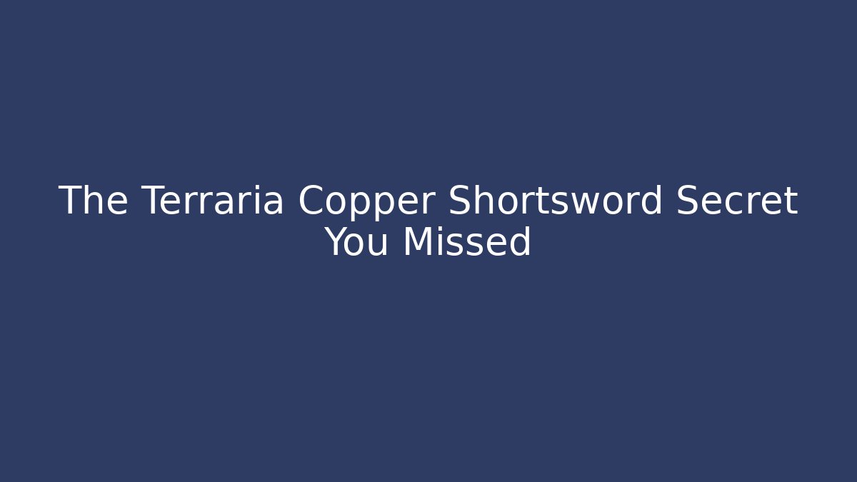 The Terraria Copper Shortsword Secret You Missed