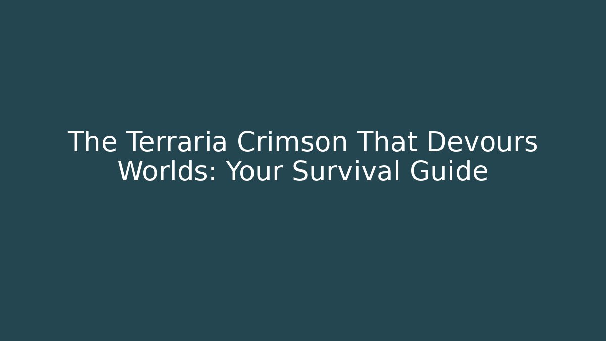 The Terraria Crimson That Devours Worlds: Your Survival Guide