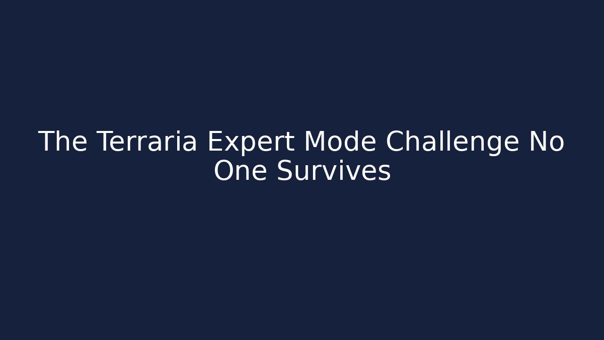 The Terraria Expert Mode Challenge No One Survives