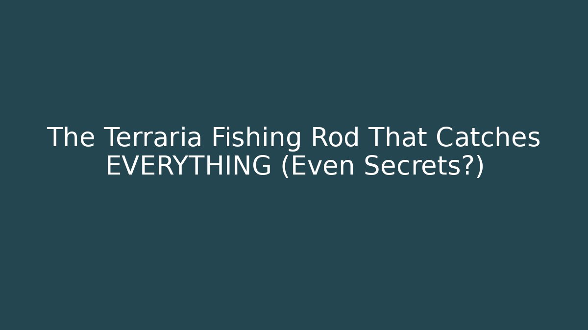The Terraria Fishing Rod That Catches EVERYTHING (Even Secrets?)