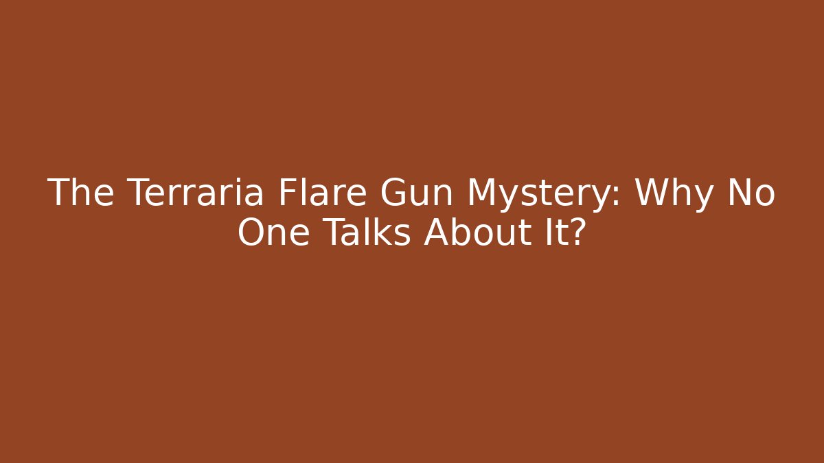 The Terraria Flare Gun Mystery: Why No One Talks About It?
