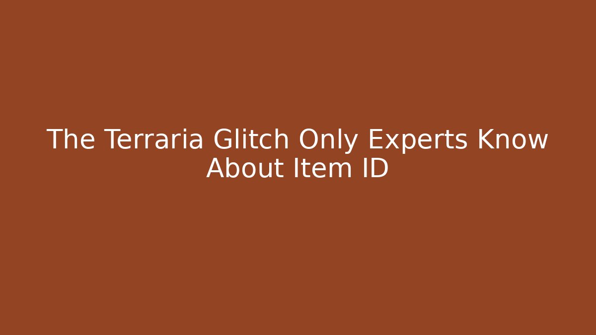 The Terraria Glitch Only Experts Know About Item ID