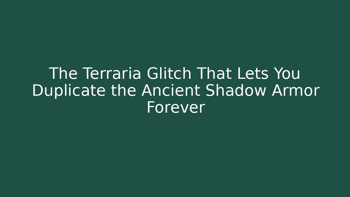 The Terraria Glitch That Lets You Duplicate the Ancient Shadow Armor Forever - Create More Assets