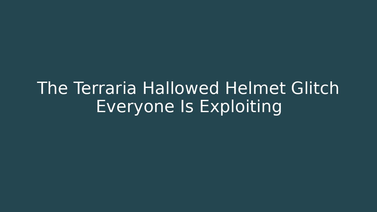 The Terraria Hallowed Helmet Glitch Everyone Is Exploiting - Create More Assets