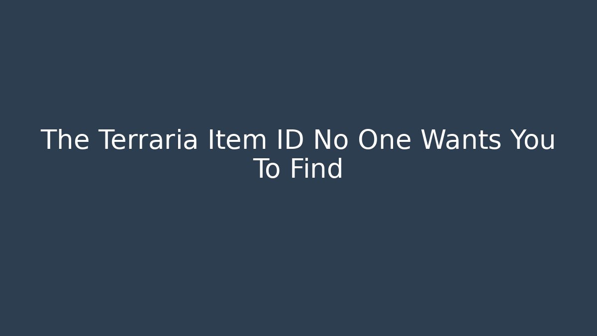 The Terraria Item ID No One Wants You To Find