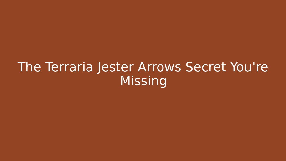 The Terraria Jester Arrows Secret You’re Missing