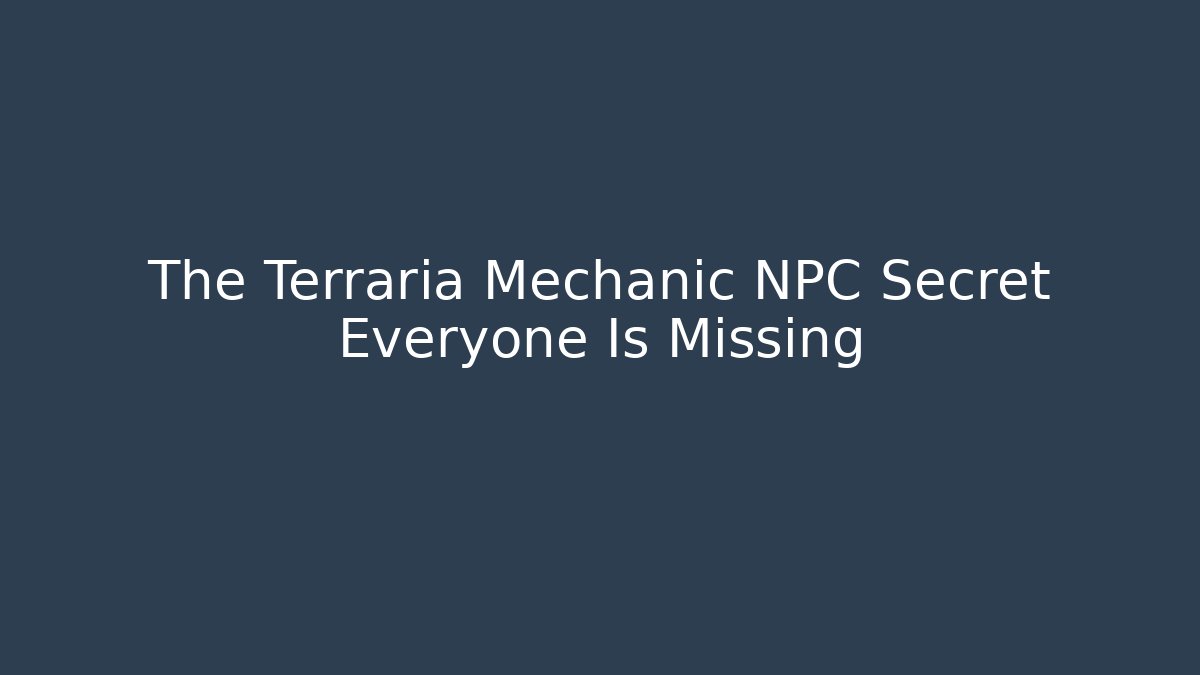 The Terraria Mechanic NPC Secret Everyone Is Missing
