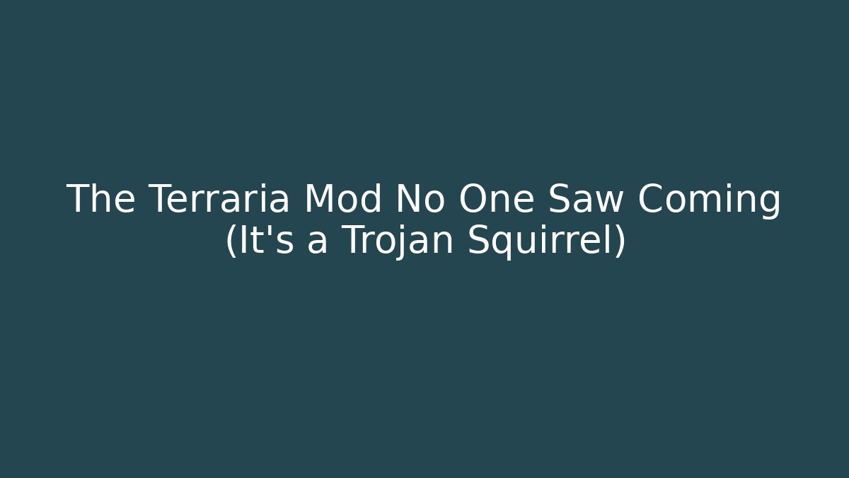 The Terraria Mod No One Saw Coming (It's a Trojan Squirrel)