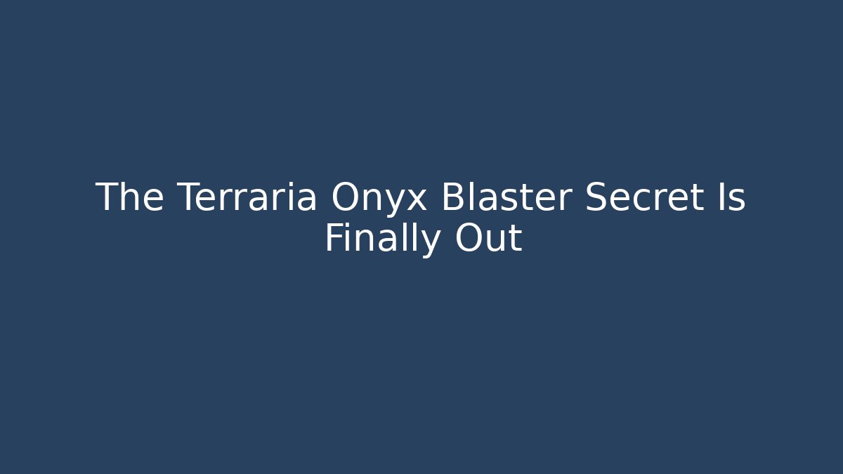 The Terraria Onyx Blaster Secret Is Finally Out