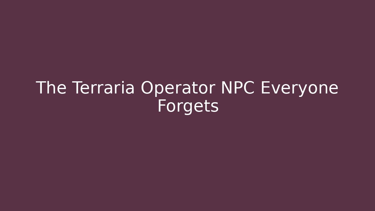 The Terraria Operator NPC Everyone Forgets