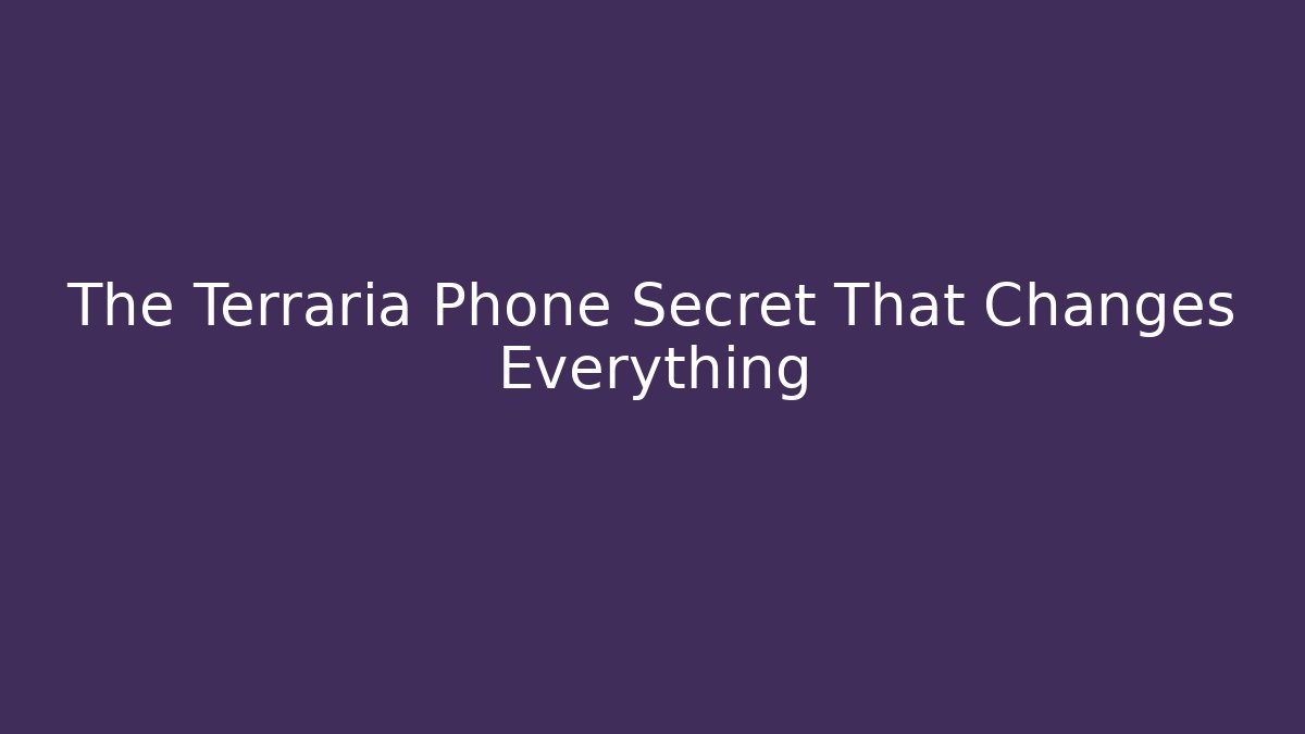The Terraria Phone Secret That Changes Everything