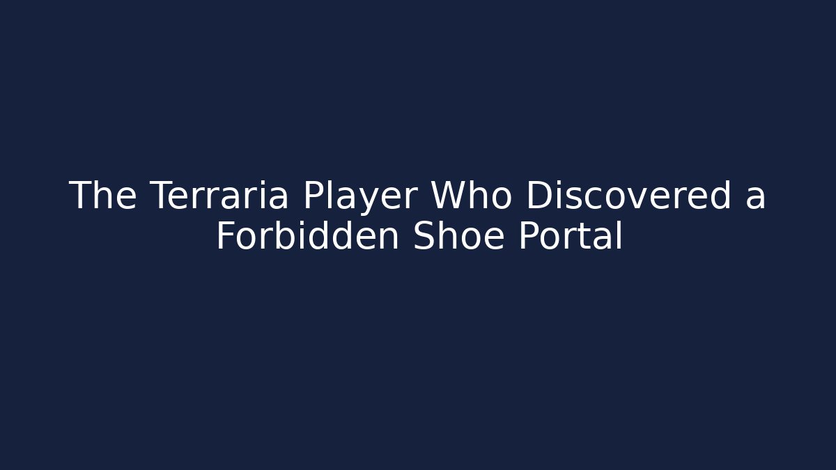 The Terraria Player Who Discovered a Forbidden Shoe Portal