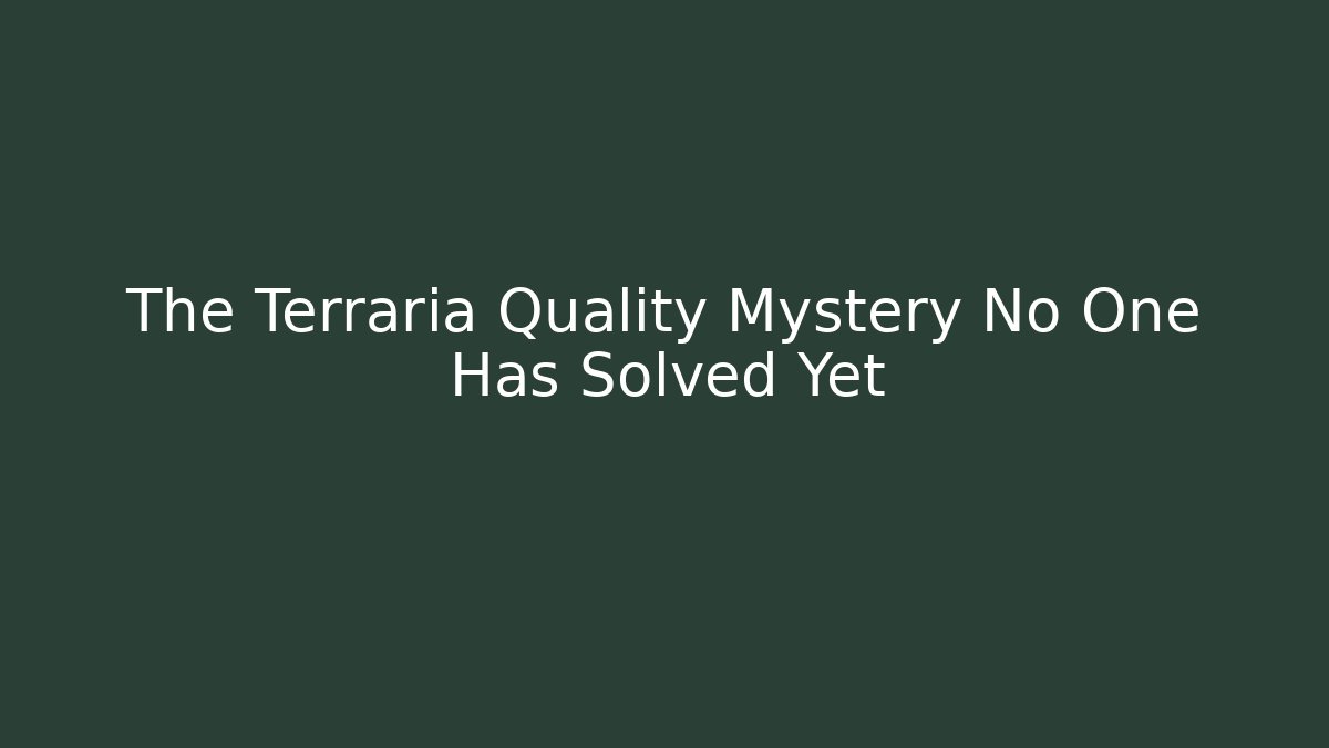 The Terraria Quality Mystery No One Has Solved Yet