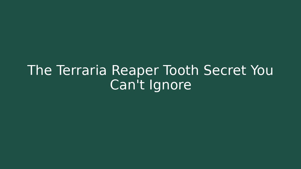 The Terraria Reaper Tooth Secret You Can't Ignore