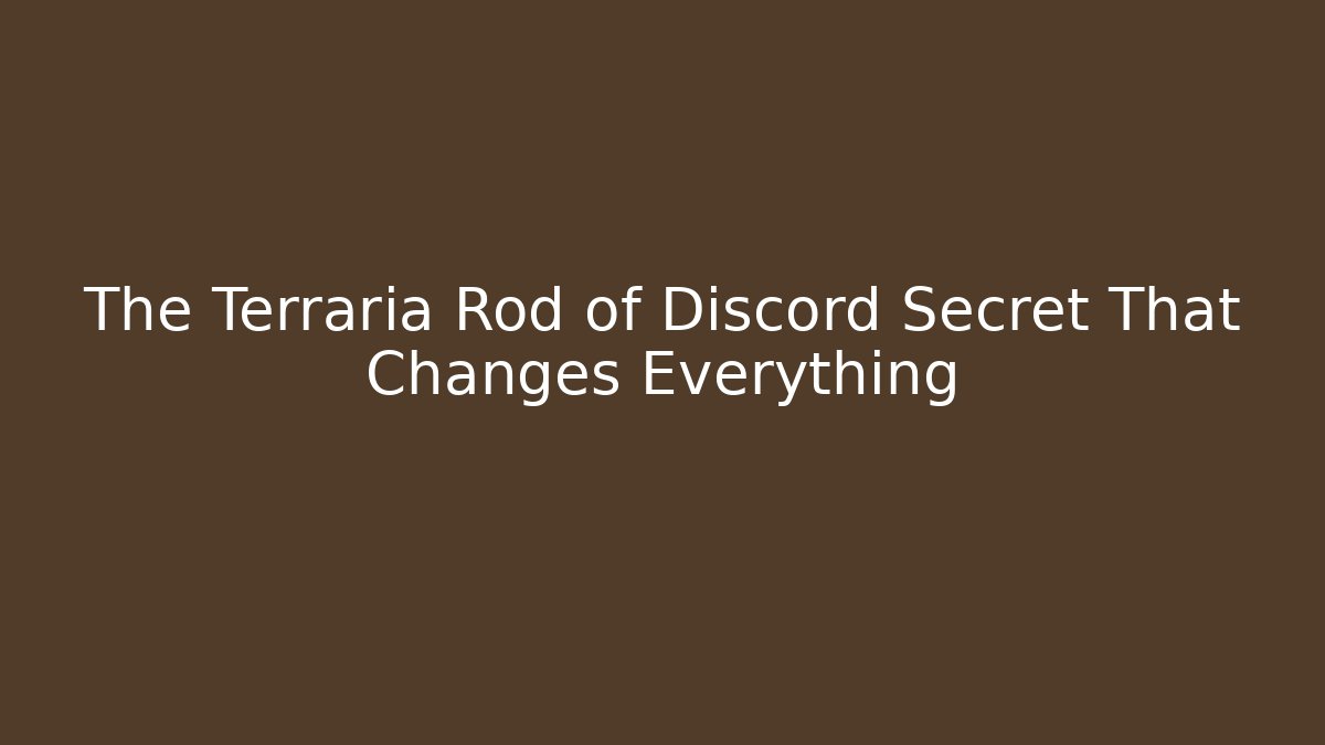 The Terraria Rod of Discord Secret That Changes Everything