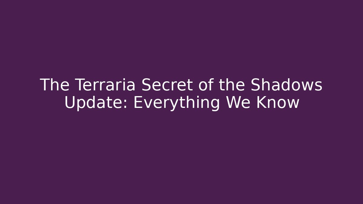 The Terraria Secret of the Shadows Update: Everything We Know