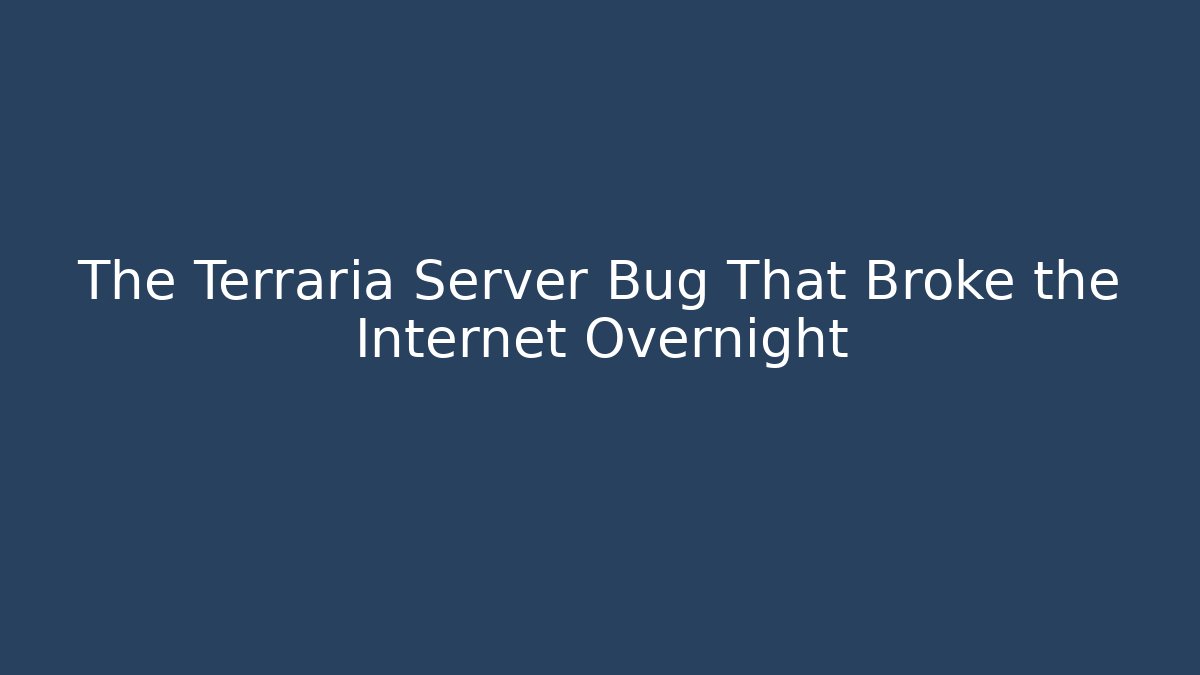 The Terraria Server Bug That Broke the Internet Overnight - Create More Assets