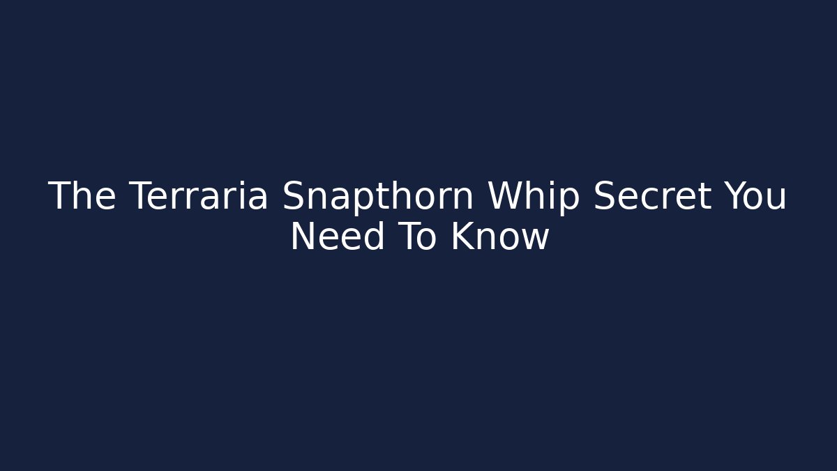 The Terraria Snapthorn Whip Secret You Need To Know