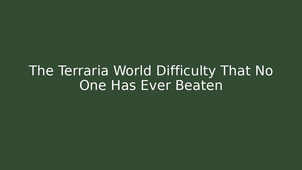 The Terraria World Difficulty That No One Has Ever Beaten