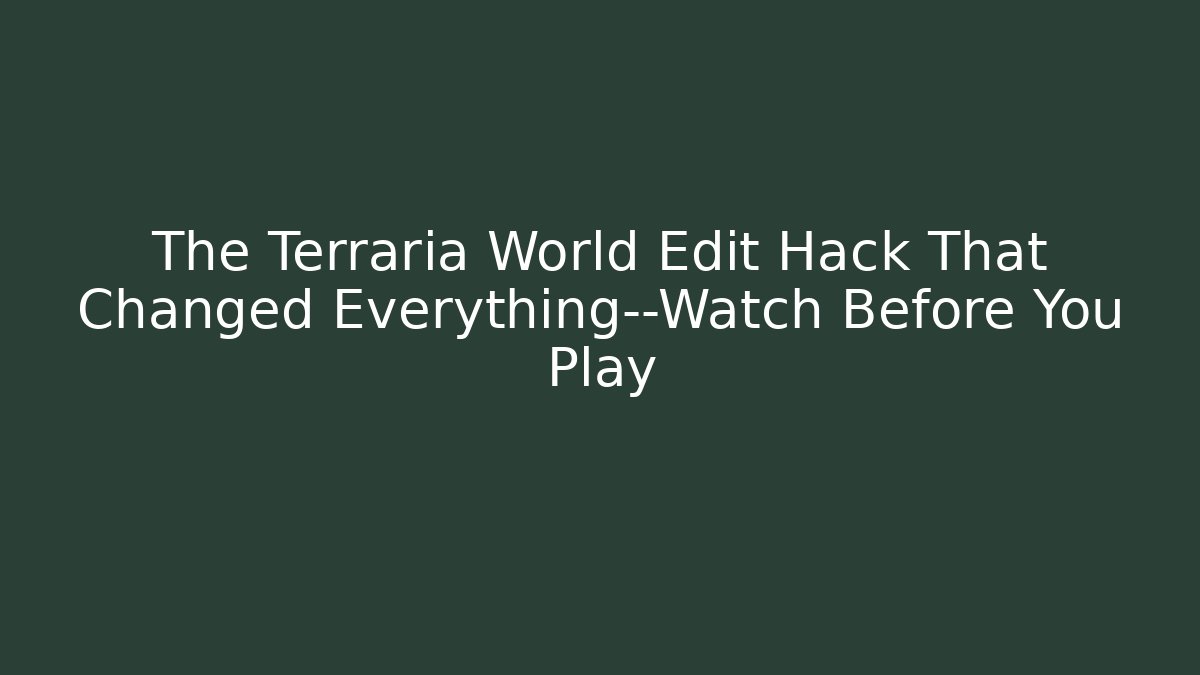 The Terraria World Edit Hack That Changed Everything—Watch Before You Play
