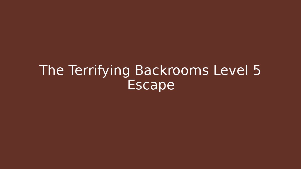 The Terrifying Backrooms Level 5 Escape