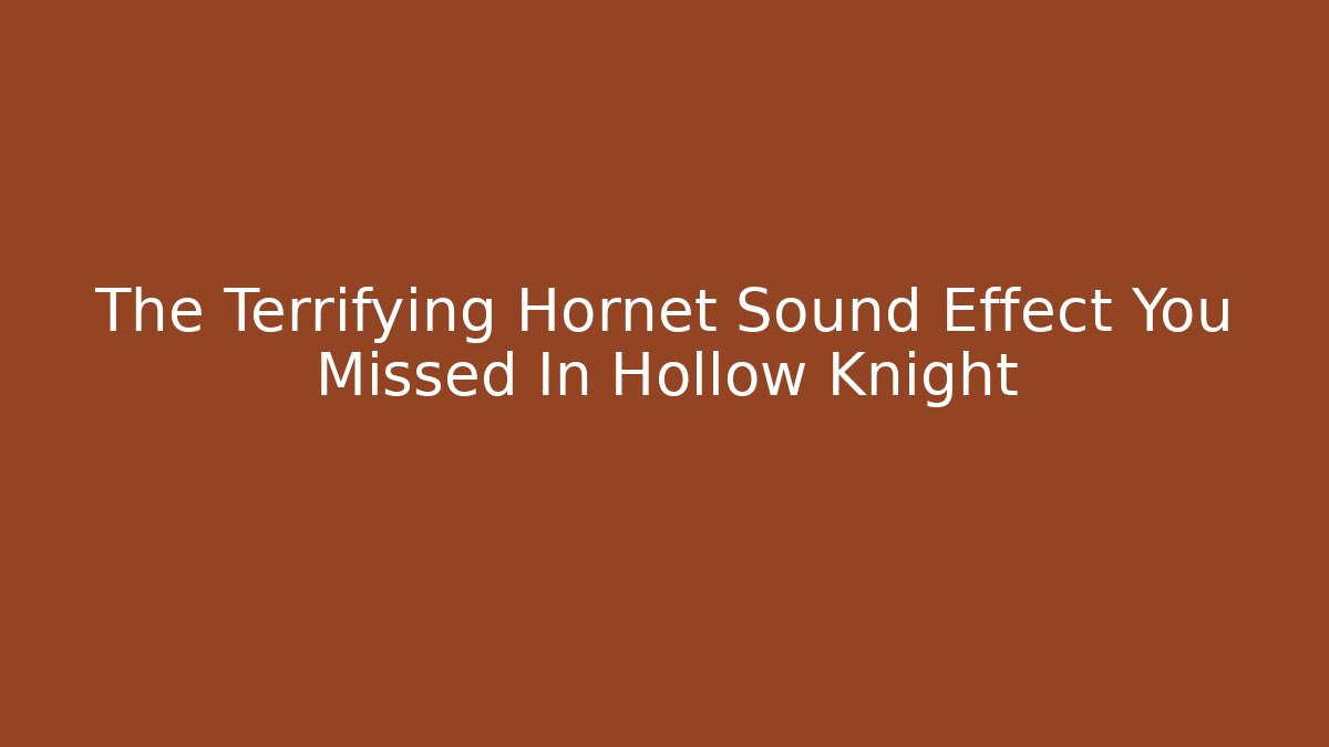 The Terrifying Hornet Sound Effect You Missed In Hollow Knight