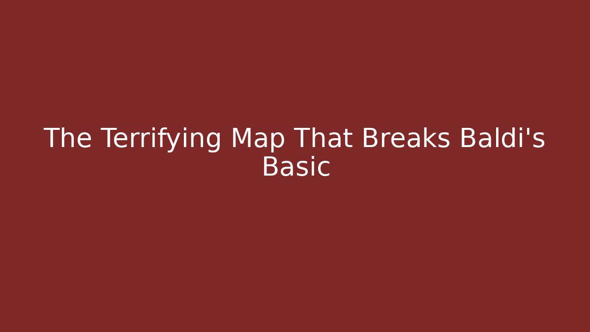 The Terrifying Map That Breaks Baldi's Basic